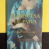 João Pedro George - Marquesa de Paiva: O destino extraordinário de uma aventureira do amor