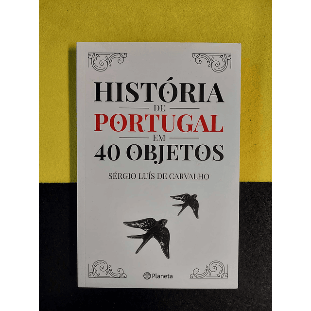 Sérgio Luís de Carvalho - História de Portugal em 40 objetos