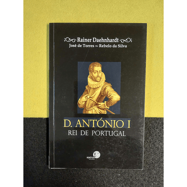 Rainer Daehnhardt, José de Torres, Rebelo da Silva - D. António I rei de Portugal