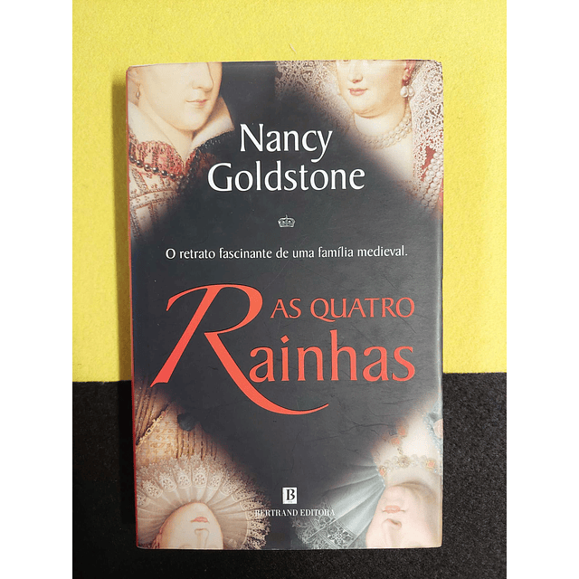 Nancy Goldstone - As quatro rainhas O retrato fascinante de uma família medieval