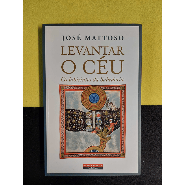 José Mattoso - Levantar o céu: Os labirintos da sabedoria