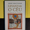 José Mattoso - Levantar o céu: Os labirintos da sabedoria
