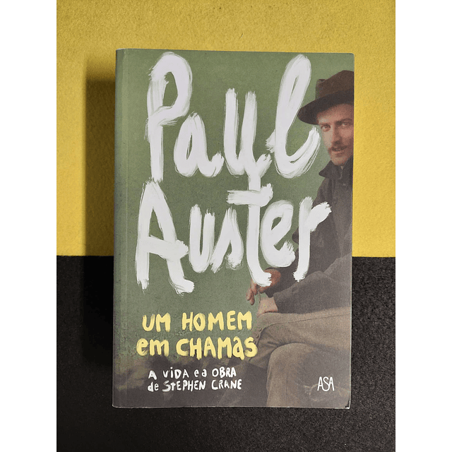 Paul Auster - Um homem em chamas: A vida e a obra de Stephen Crane