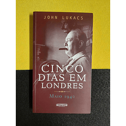 John Lukacs - Cinco dias em Londres: Maio 1940