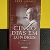 John Lukacs - Cinco dias em Londres: Maio 1940