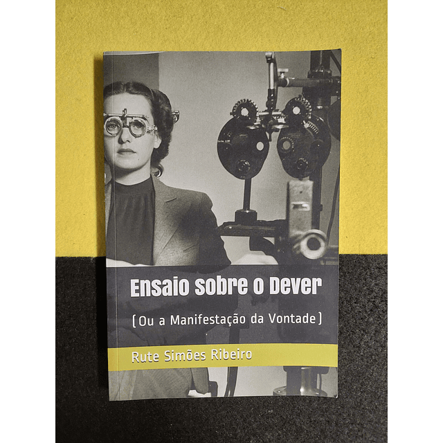 Rute Simões Ribeiro - Ensaio sobre o dever (ou a manifestação da vontade)