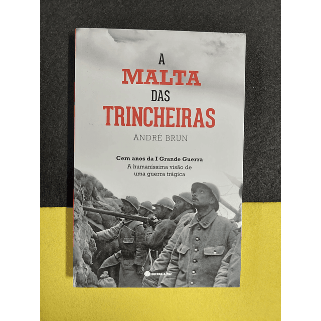 André Brun - A Malta das Trincheiras: Cem anos da I Grande Guerra