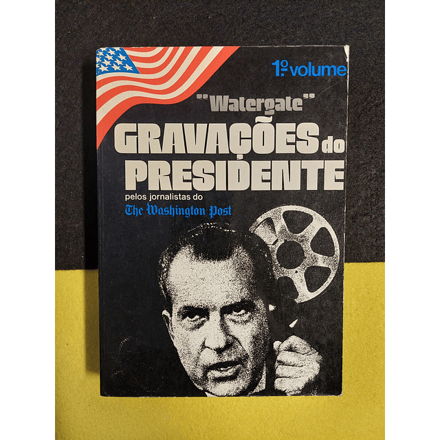 "Watergate" Gravações do Presidente pelos jornalistas do Washington Post, 1º Volume 