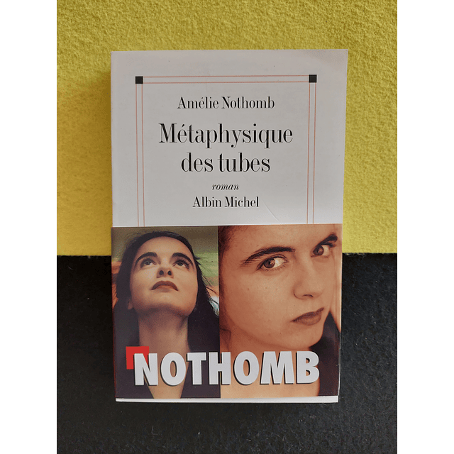 Amélie Nothomb - Métaphysique des tubes 