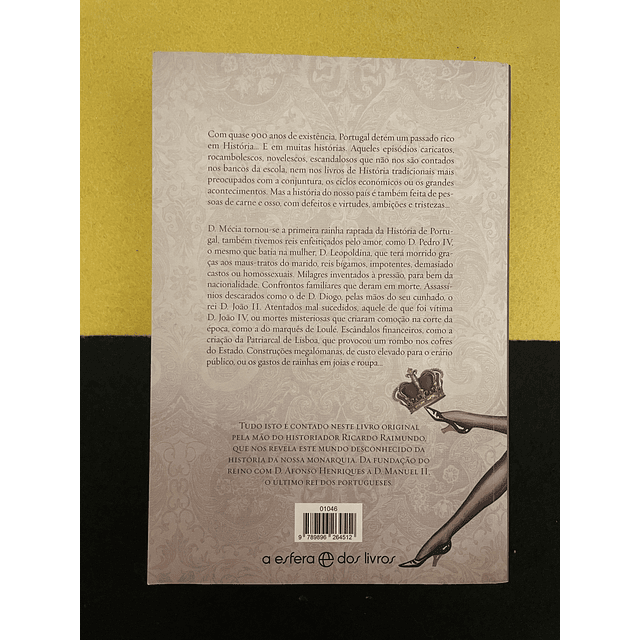 Ricardo Raimundo - Escândalos da Monarquia Portuguesa: Amores e desamores, assassínios, traições e conspirações, mentiras e dinheiros mal gastos