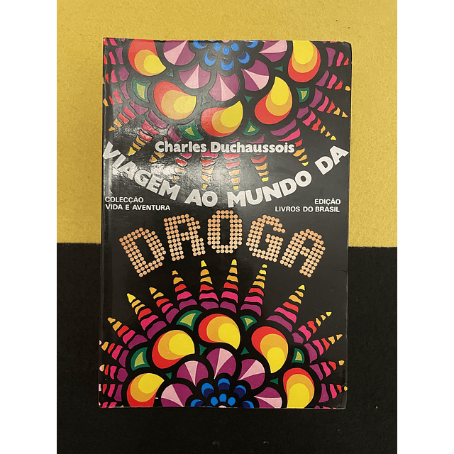 Charles Duchaussois - Viagem ao Mundo da Droga