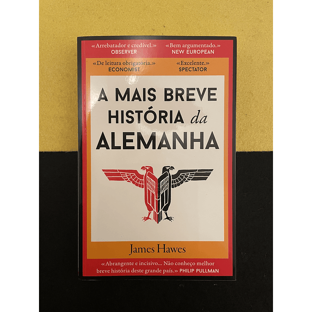 James Hawes - A Mais Breve História da Alemanha
