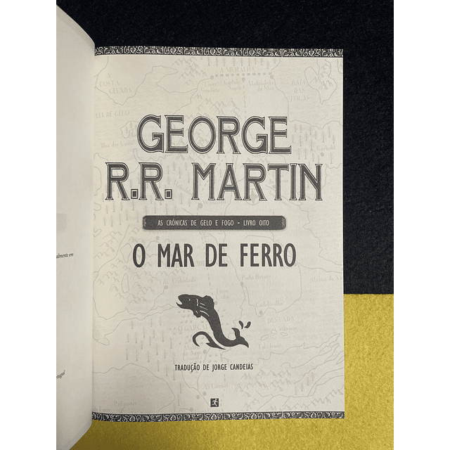 George R. R. Martin - As crónicas de gelo e fogo, livro VIII: O Mar de Ferro