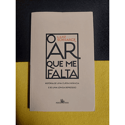 Luiz Schwarcz - O ar que me falta: História de uma curta infância e de uma longa depressão