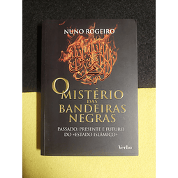 Nuno Rogeiro - O mistério das bandeiras negras: Passado, presente e futuro do «Estado Islâmico»