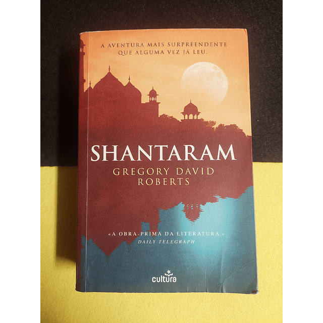 Gregory David Roberts - Shantaram: A aventura mais surpreendente que alguma vez já leu
