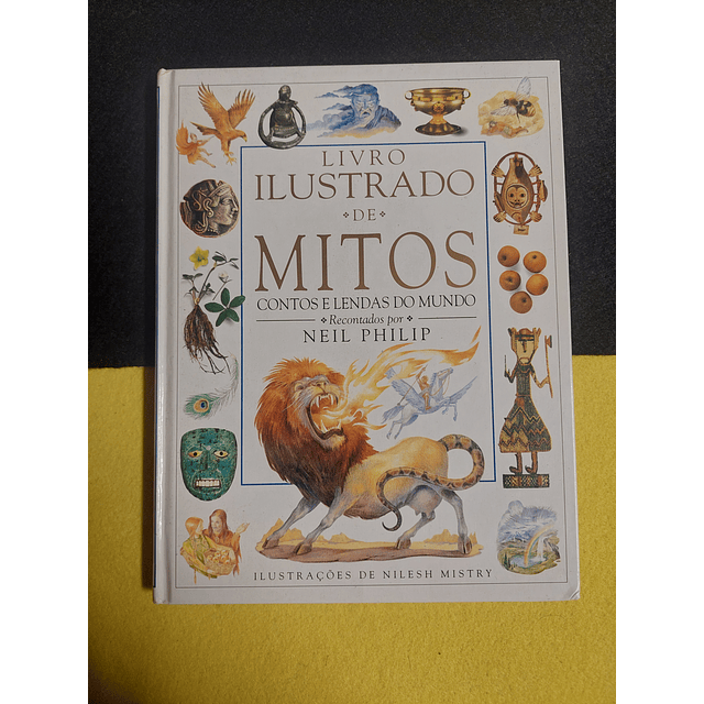 Neil Philip - Livro ilustrado de mitos: Contos e lendas do mundo