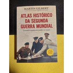 Martin Gilbert - Atlas histórico da segunda guerra mundial: A história completa do conflito em mapas