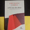 José Frazão Correia - A fé vive de afeto: Variações sobre um tema vital