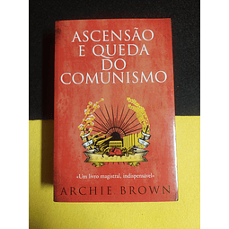 Archie Brown - Ascensão e queda do comunismo