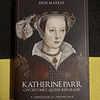 Don Matzat - Katherine Parr: Opportunist, queen, reformer