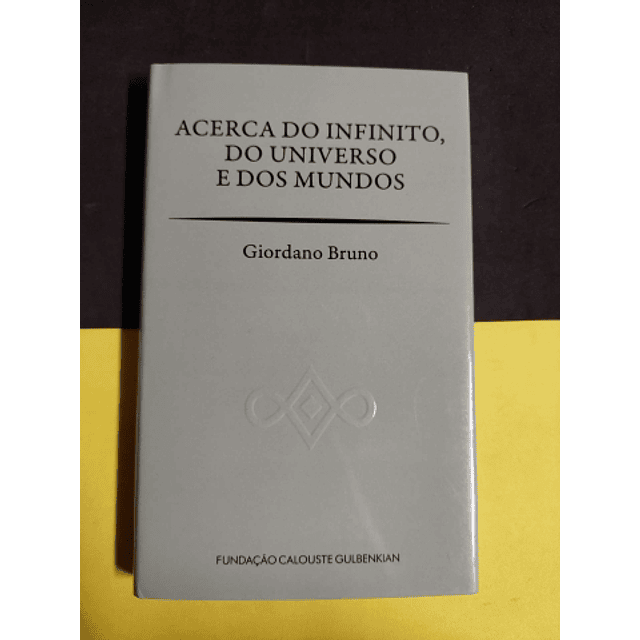 Giordano Bruno - Acerca do infinito, do universo e dos mundos