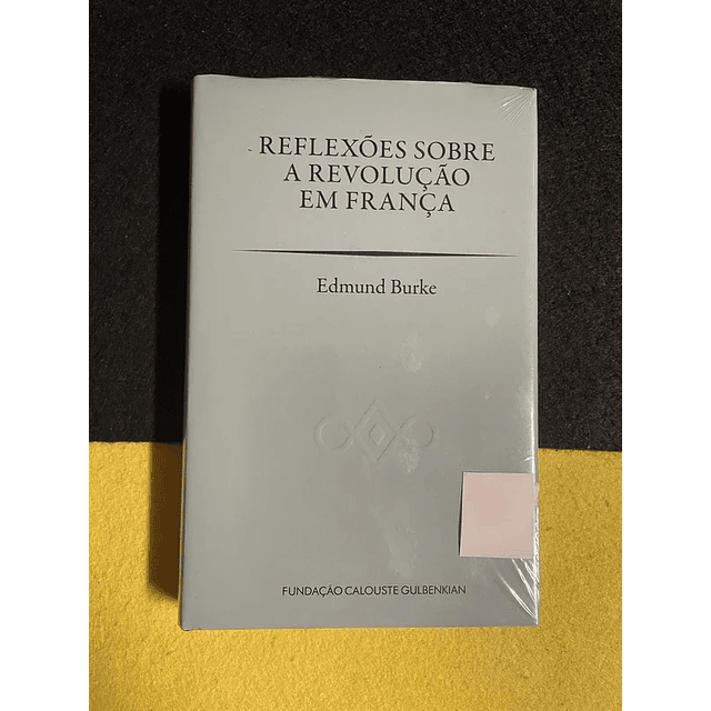 Edmund Burke - Reflexões sobre a Revolução em França
