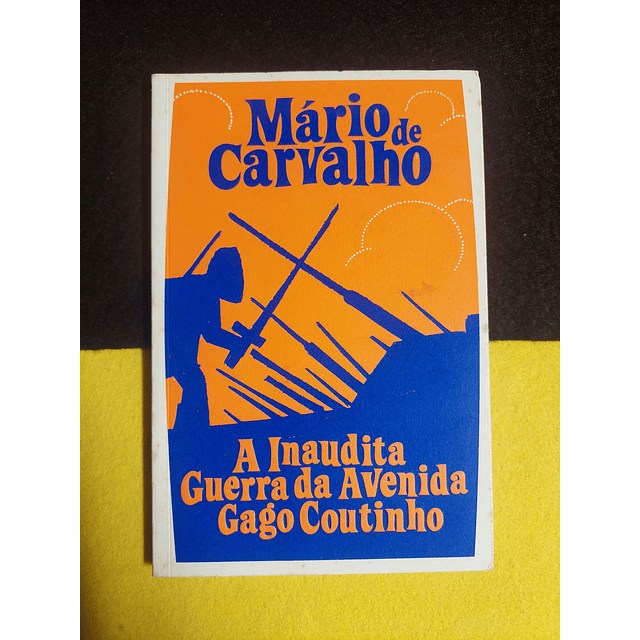 Mário de Carvalho - A inaudita guerra da avenida Gago Coutinho