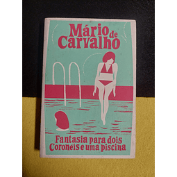 Mário de Carvalho - Fantasia para dois coronéis e uma piscina