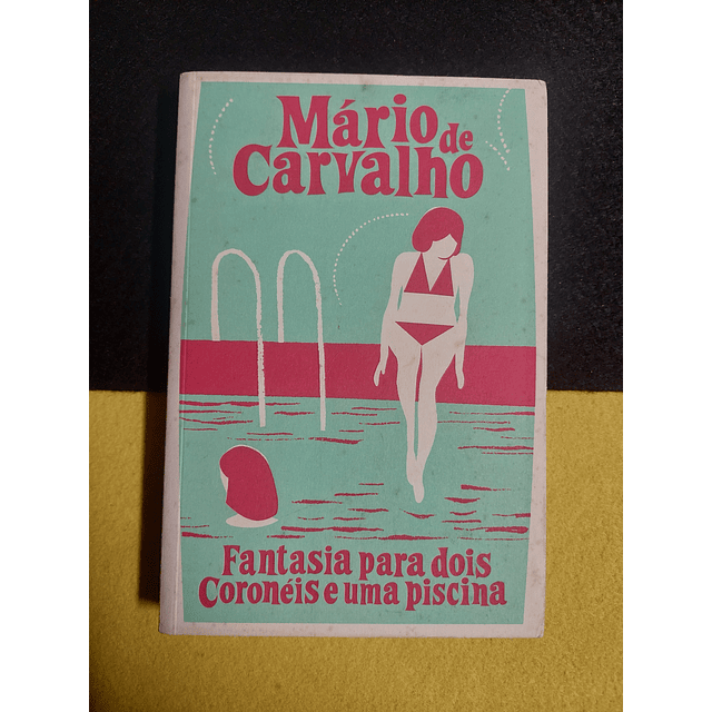 Mário de Carvalho - Fantasia para dois coronéis e uma piscina
