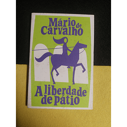 Mário de Carvalho - A liberdade de pátio