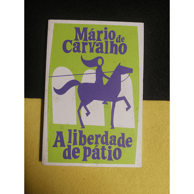 Mário de Carvalho - A liberdade de pátio