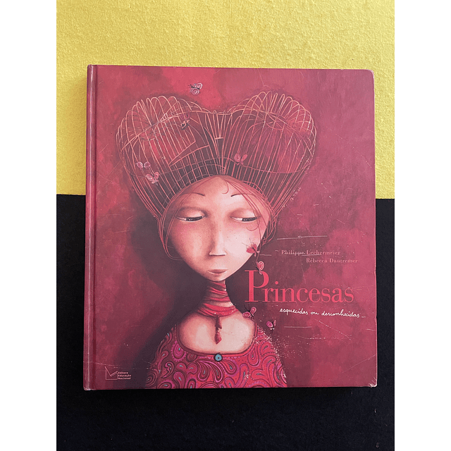 Philippe Lechermeier - Princesas Esquecidas ou Desconhecidas