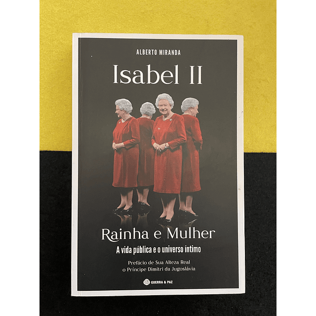 Alberto Miranda - Isabel II: Rainha e Mulher, A vida pública e o universo íntimo