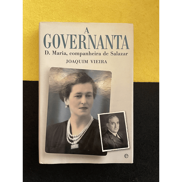 Joaquim Vieira - A Governanta: D. Maria, companheira de Salazar