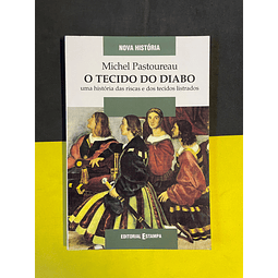 Michel Pastoureau - O Tecido do Diabo: Uma história das riscas e dos tecidos listrados