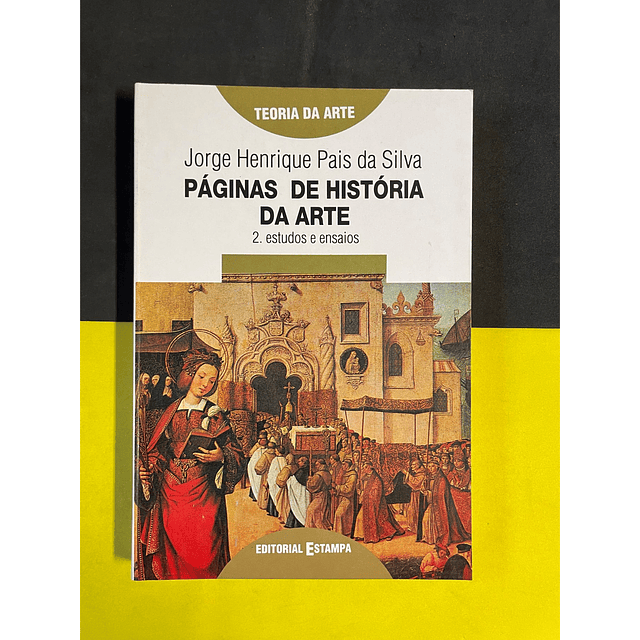 Jorge Henrique P. da Silva - Páginas de História da Arte: Estudos e ensaios, Vol. II