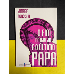 Jorge Blaschke - O Fim da igreja e o último Papa