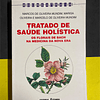 Marcos de Oliveira M. - Tratado de Saúde Holística: Os florais de Bach na medicina da nova era