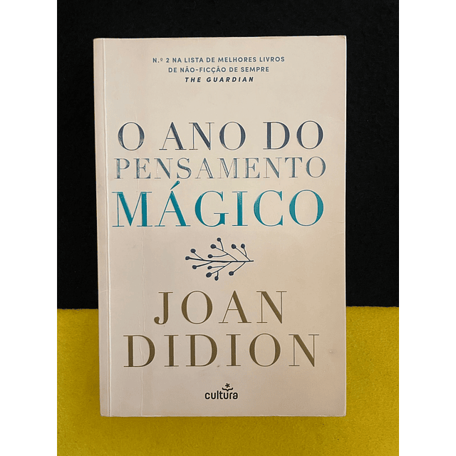 Joan Didion - O Ano do Pensamento Mágico