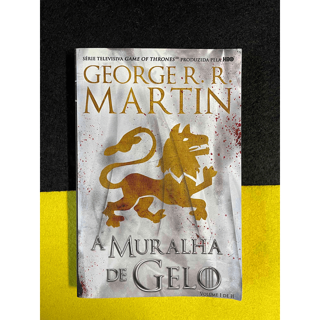 George R. R. Martin - A muralha de gelo. Volume I de II