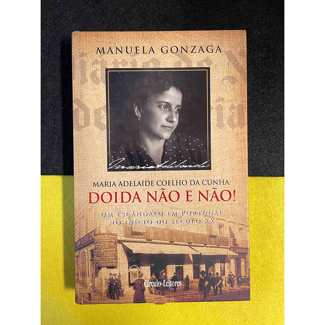 Manuela Gonzaga - Maria Adelaide Coelho de Cunha: Doida não e não!