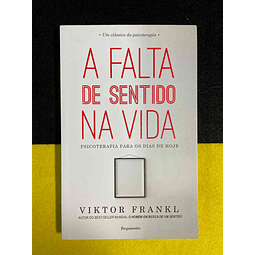 Viktor Frankl - A falta de sentido na vida: Psicoterapia para os dias de hoje