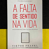 Viktor Frankl - A falta de sentido na vida: Psicoterapia para os dias de hoje
