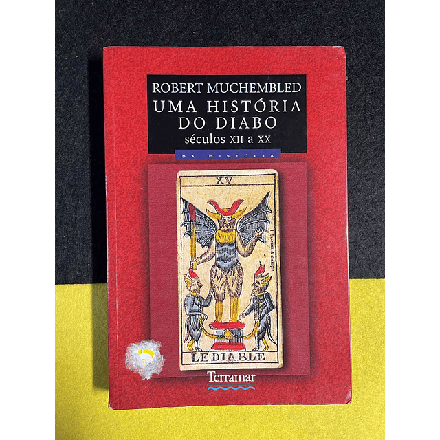 Robert Muchembled - Uma história do diabo: séculos XII a XX
