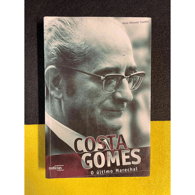 Maria Manuela Cruzeiro - Costa Gomes, O Último Marechal 