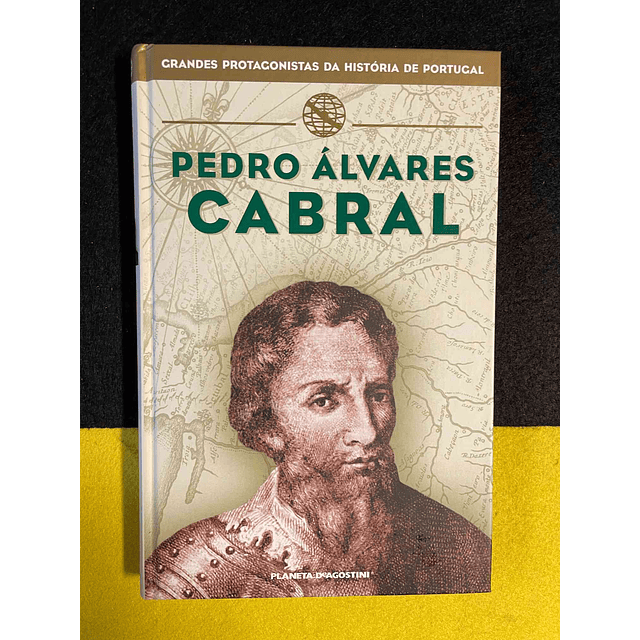 Grandes protagonistas da história de Portugal: Pedro Álvares Cabral