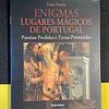 Paulo Pereira - Enigmas Lugares Mágicos de Portugal: Paraísos Perdidos e Terras Prometidas