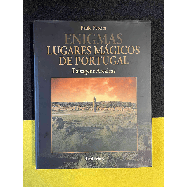 Paulo Pereira - Enigmas lugares Mágicos de Portugal: Paisagens arcaicas. Volume I