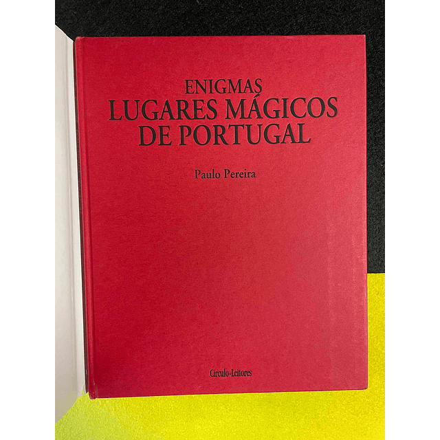 Paulo Pereira - Enigmas lugares Mágicos de Portugal: Paisagens arcaicas. Volume I